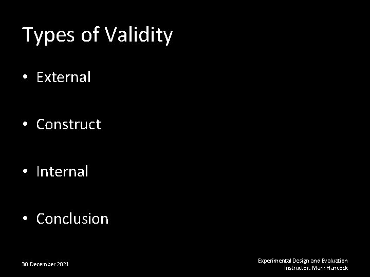 Types of Validity • External • Construct • Internal • Conclusion 30 December 2021