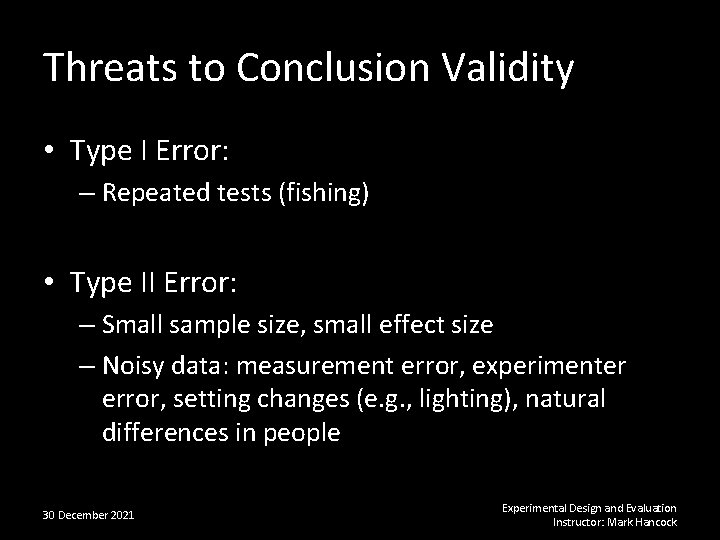 Threats to Conclusion Validity • Type I Error: – Repeated tests (fishing) • Type