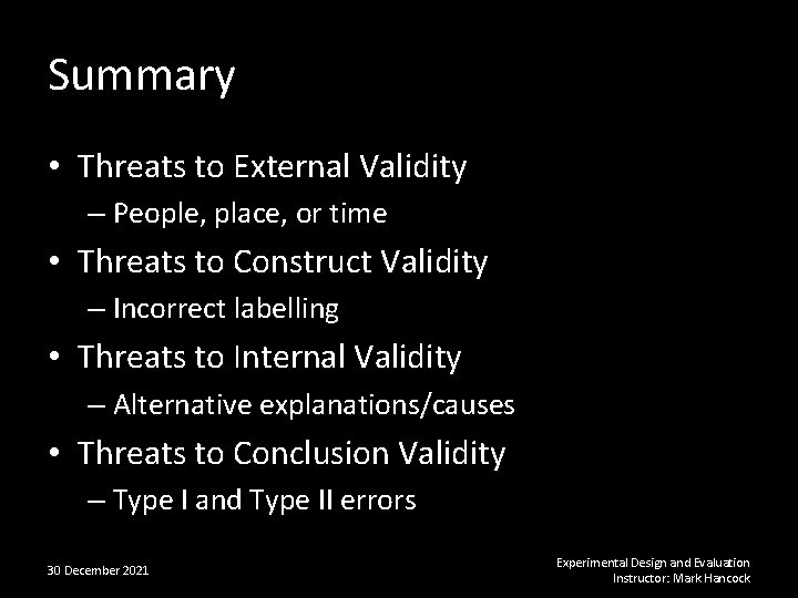 Summary • Threats to External Validity – People, place, or time • Threats to