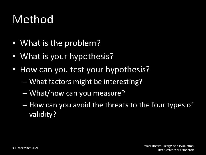 Method • What is the problem? • What is your hypothesis? • How can