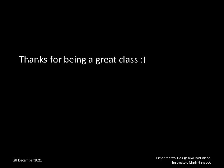 Thanks for being a great class : ) 30 December 2021 Experimental Design and