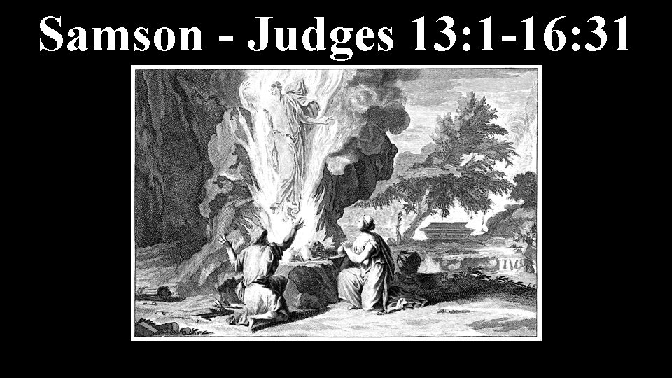 Samson - Judges 13: 1 -16: 31 