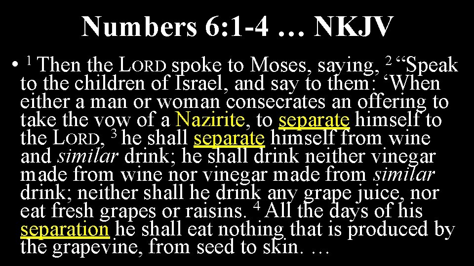 Numbers 6: 1 -4 … NKJV • 1 Then 2 “Speak the LORD spoke