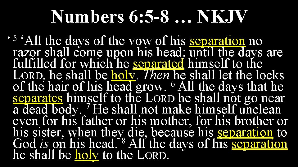Numbers 6: 5 -8 … NKJV • 5 ‘All the days of the vow