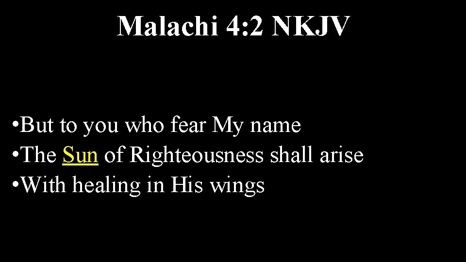 Malachi 4: 2 NKJV • But to you who fear My name • The