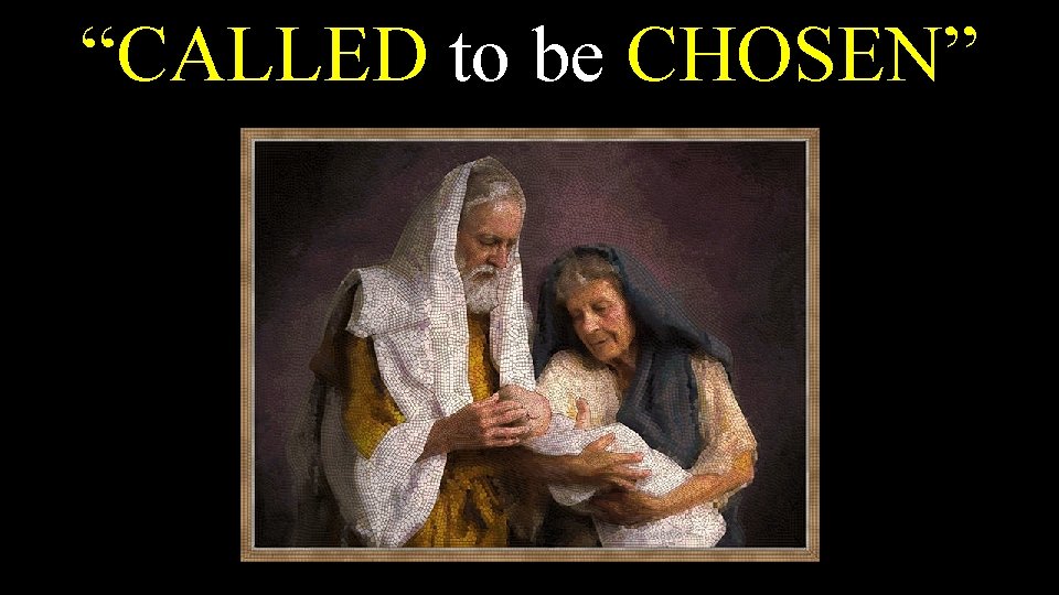 “CALLED to be CHOSEN” 