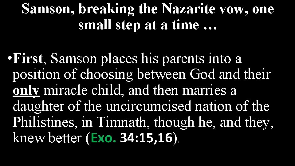 Samson, breaking the Nazarite vow, one small step at a time … • First,