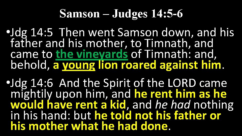 Samson – Judges 14: 5 -6 • Jdg 14: 5 Then went Samson down,