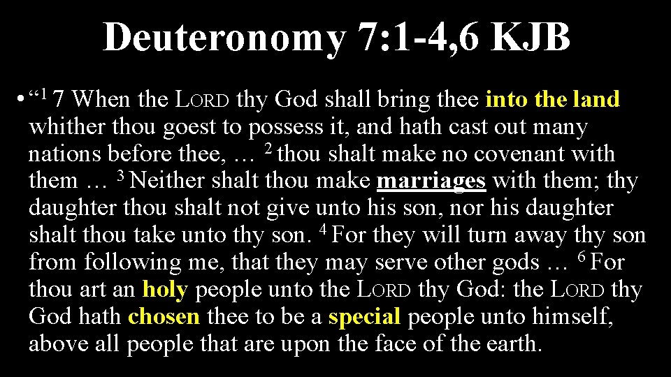 Deuteronomy 7: 1 -4, 6 KJB • “ 1 7 When the LORD thy