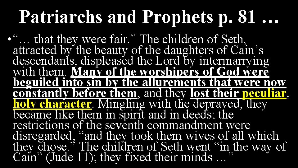Patriarchs and Prophets p. 81 … • “… that they were fair. ” The