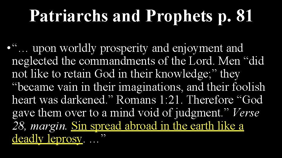 Patriarchs and Prophets p. 81 • “… upon worldly prosperity and enjoyment and neglected