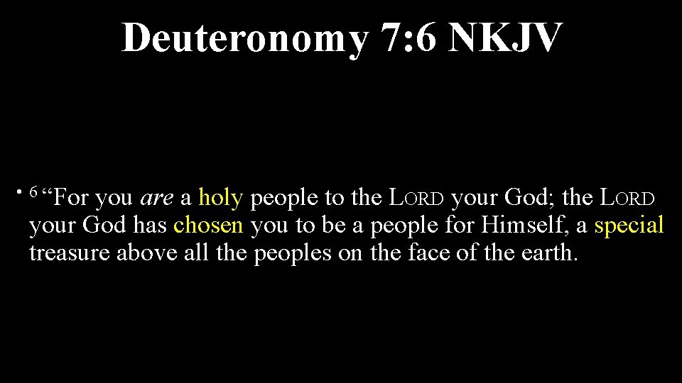 Deuteronomy 7: 6 NKJV • 6 “For you are a holy people to the