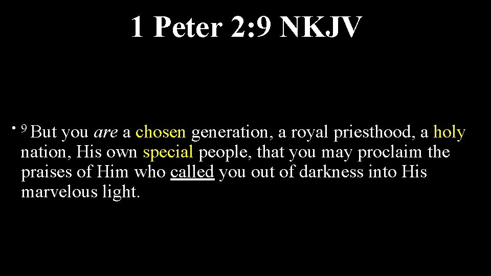1 Peter 2: 9 NKJV • 9 But you are a chosen generation, a