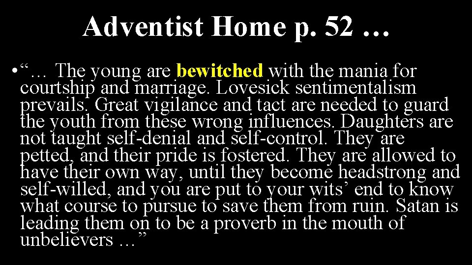 Adventist Home p. 52 … • “… The young are bewitched with the mania