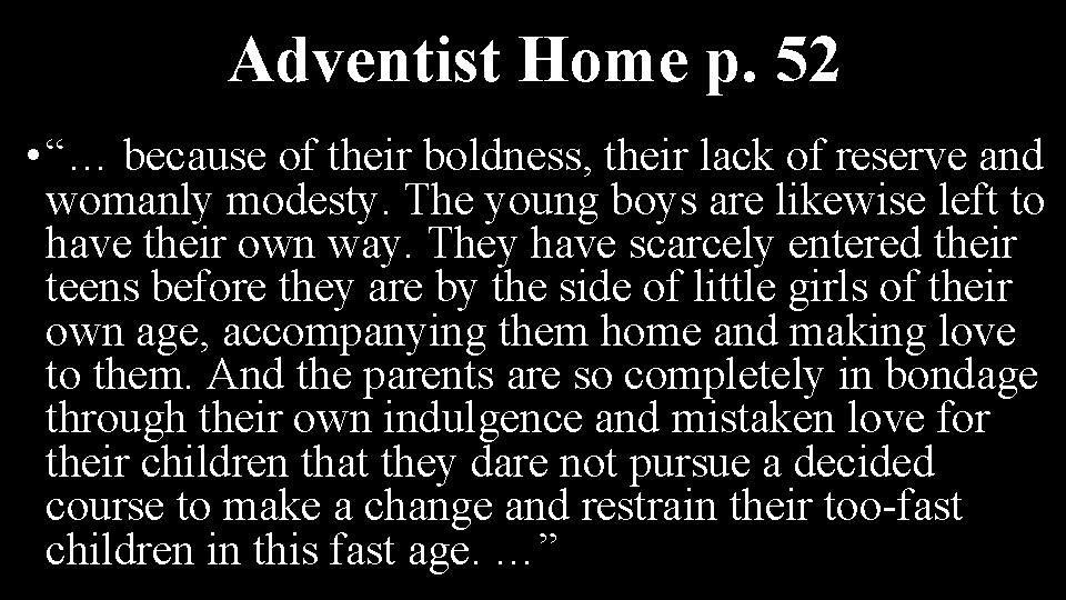 Adventist Home p. 52 • “… because of their boldness, their lack of reserve