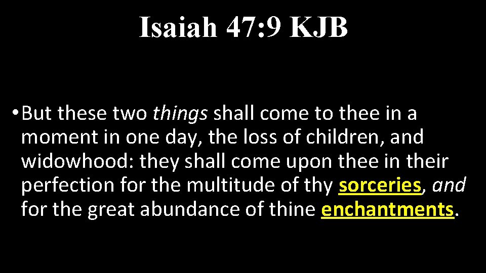 Isaiah 47: 9 KJB • But these two things shall come to thee in