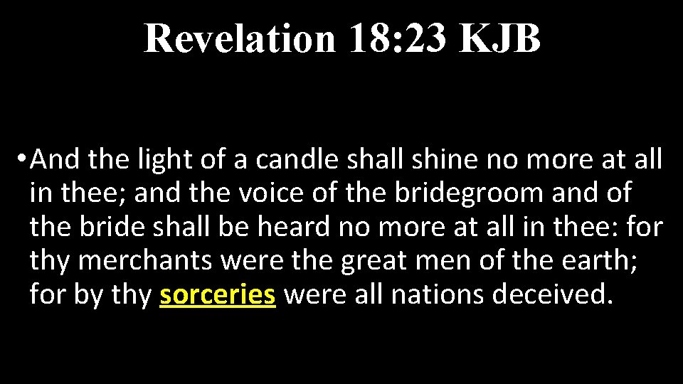 Revelation 18: 23 KJB • And the light of a candle shall shine no