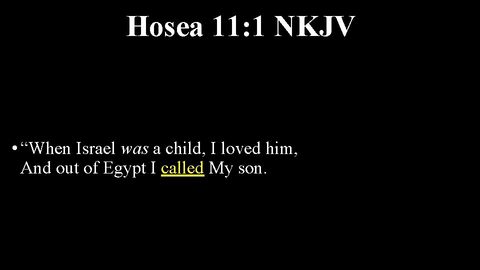 Hosea 11: 1 NKJV • “When Israel was a child, I loved him, And