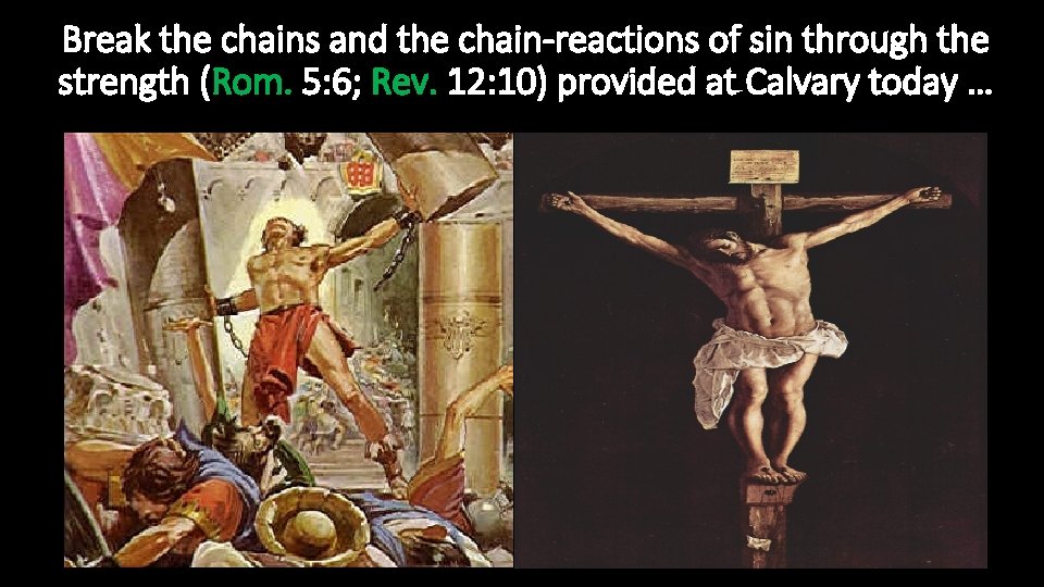 Break the chains and the chain-reactions of sin through the strength (Rom. 5: 6;