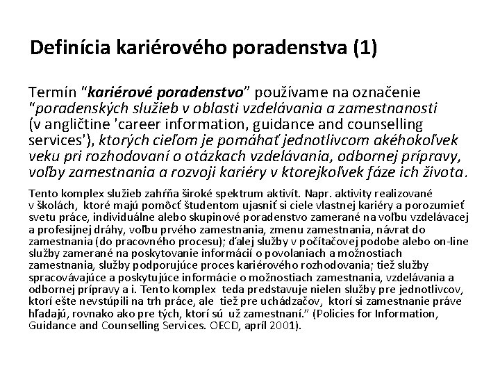 Definícia kariérového poradenstva (1) Termín “kariérové poradenstvo” používame na označenie “poradenských služieb v oblasti Definícia kariérového poradenstva (1) Termín “kariérové poradenstvo” používame na označenie “poradenských služieb v oblasti