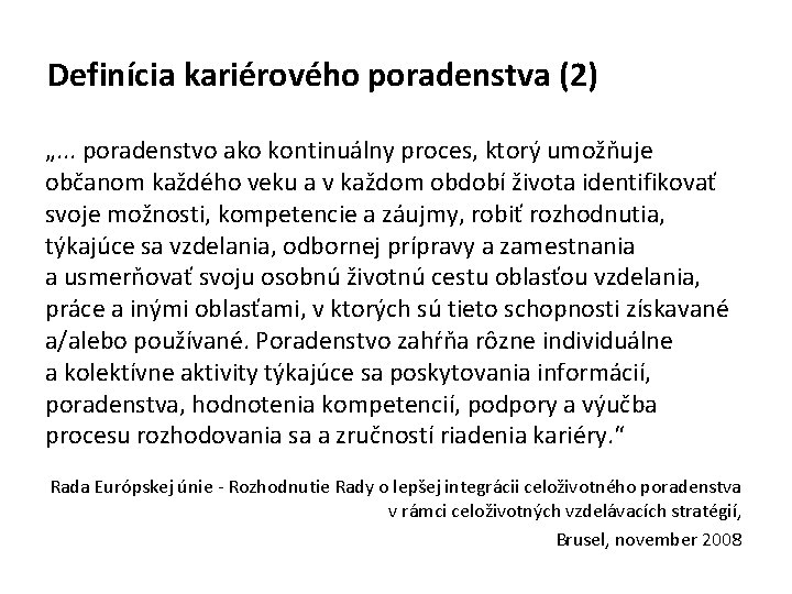 Definícia kariérového poradenstva (2) „. . . poradenstvo ako kontinuálny proces, ktorý umožňuje občanom Definícia kariérového poradenstva (2) „. . . poradenstvo ako kontinuálny proces, ktorý umožňuje občanom