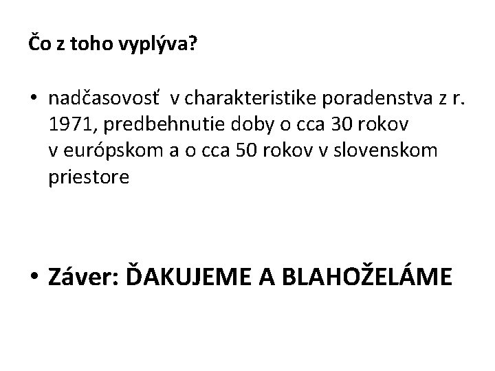 Čo z toho vyplýva? • nadčasovosť v charakteristike poradenstva z r. 1971, predbehnutie doby Čo z toho vyplýva? • nadčasovosť v charakteristike poradenstva z r. 1971, predbehnutie doby