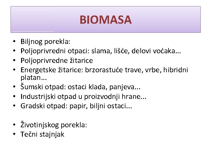 BIOMASA Biljnog porekla: Poljoprivredni otpaci: slama, lišće, delovi voćaka. . . Poljoprivredne žitarice Energetske