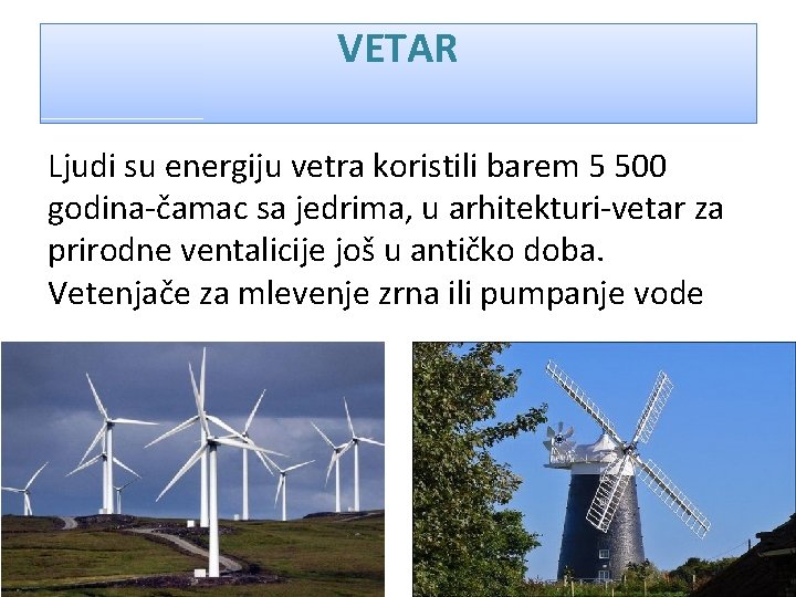 VETAR Ljudi su energiju vetra koristili barem 5 500 godina-čamac sa jedrima, u arhitekturi-vetar