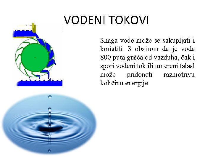 VODENI TOKOVI Snaga vode može se sakupljati i koristiti. S obzirom da je voda