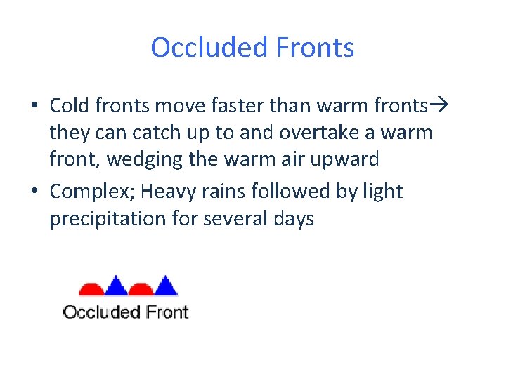 Occluded Fronts • Cold fronts move faster than warm fronts they can catch up