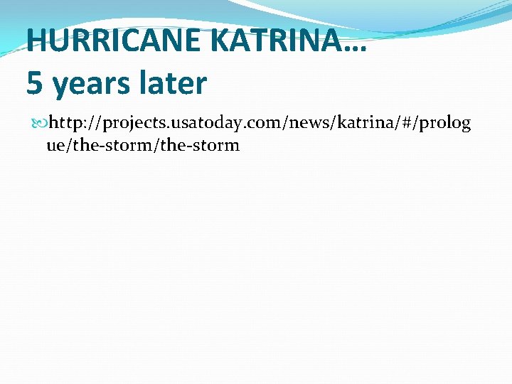 HURRICANE KATRINA… 5 years later http: //projects. usatoday. com/news/katrina/#/prolog ue/the-storm 