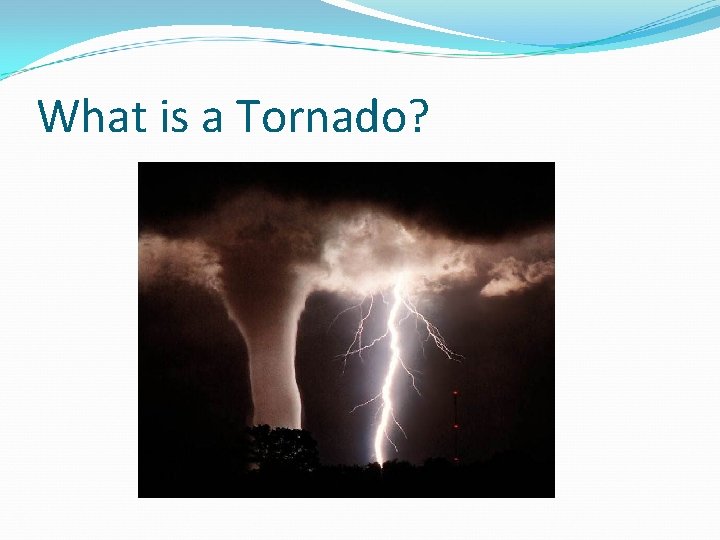 What is a Tornado? 