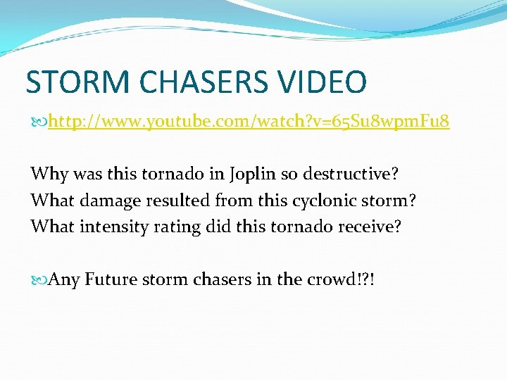 STORM CHASERS VIDEO http: //www. youtube. com/watch? v=65 Su 8 wpm. Fu 8 Why