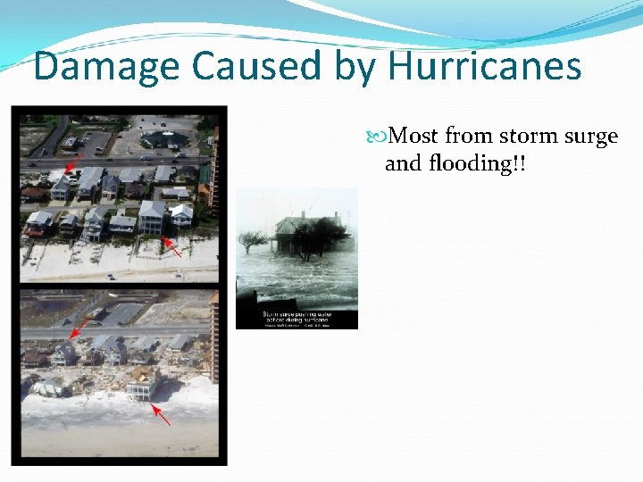 Damage Caused by Hurricanes Most from storm surge and flooding!! 