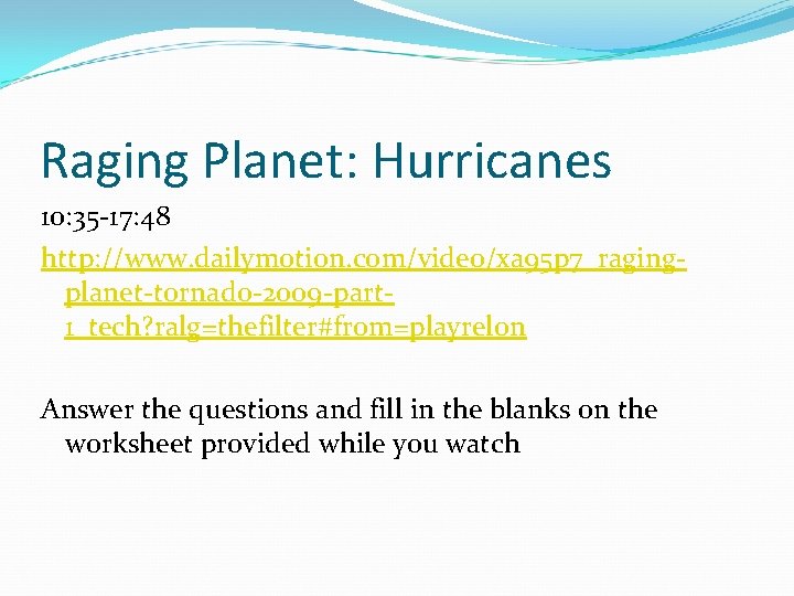 Raging Planet: Hurricanes 10: 35 -17: 48 http: //www. dailymotion. com/video/xa 95 p 7_ragingplanet-tornado-2009