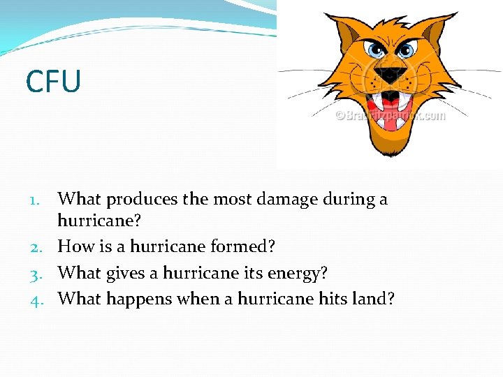 CFU 1. What produces the most damage during a hurricane? 2. How is a