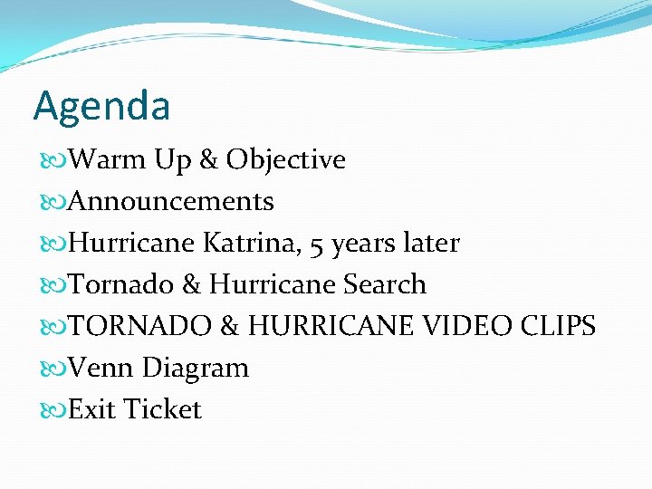 Agenda Warm Up & Objective Announcements Hurricane Katrina, 5 years later Tornado & Hurricane