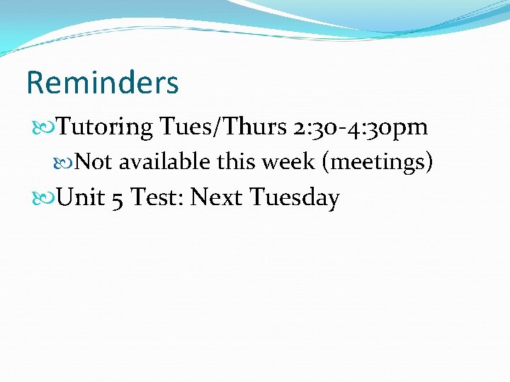 Reminders Tutoring Tues/Thurs 2: 30 -4: 30 pm Not available this week (meetings) Unit