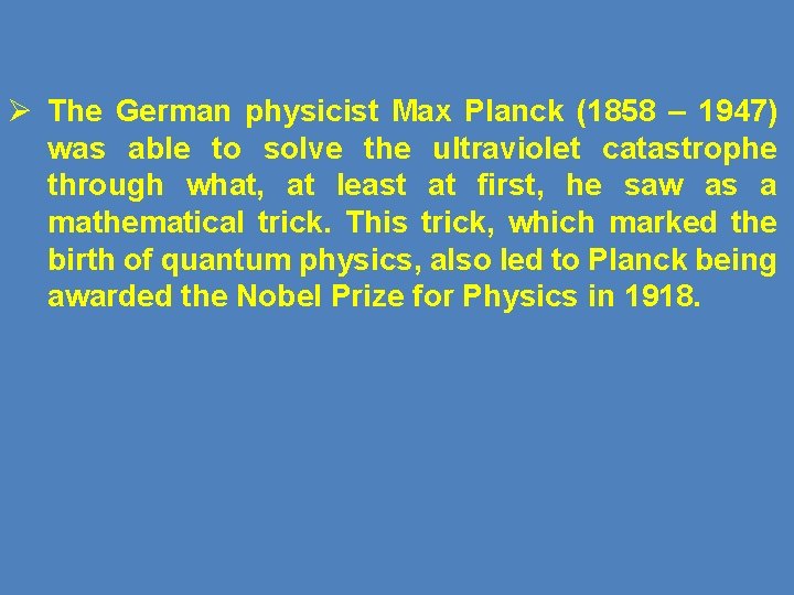Ø The German physicist Max Planck (1858 – 1947) was able to solve the