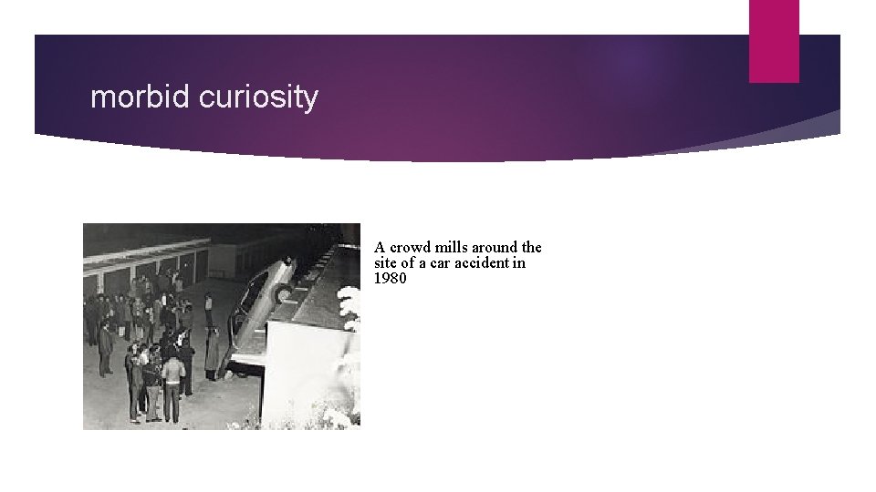 morbid curiosity A crowd mills around the site of a car accident in 1980.
