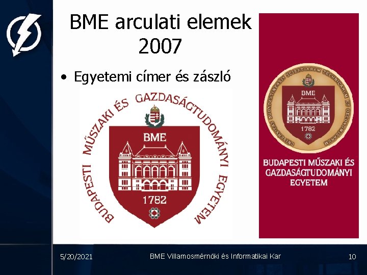 BME arculati elemek 2007 • Egyetemi címer és zászló 5/20/2021 BME Villamosmérnöki és Informatikai
