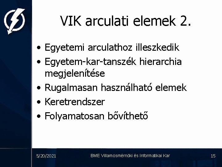 VIK arculati elemek 2. • Egyetemi arculathoz illeszkedik • Egyetem-kar-tanszék hierarchia megjelenítése • Rugalmasan