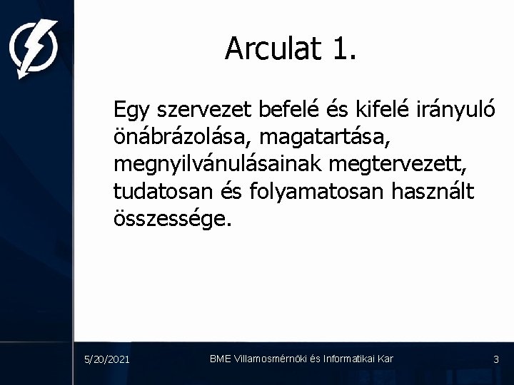 Arculat 1. Egy szervezet befelé és kifelé irányuló önábrázolása, magatartása, megnyilvánulásainak megtervezett, tudatosan és