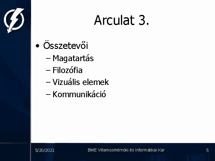 Arculat 3. • Összetevői – Magatartás – Filozófia – Vizuális elemek – Kommunikáció 5/20/2021