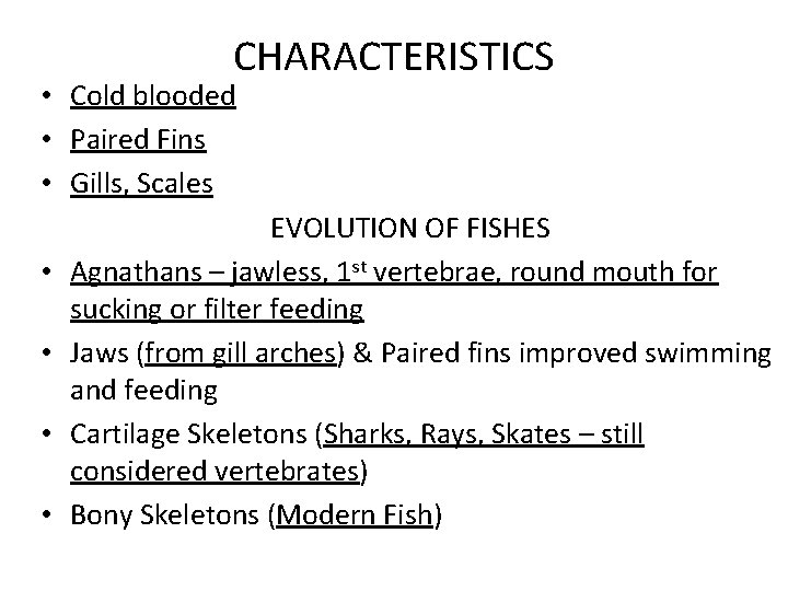CHARACTERISTICS • Cold blooded • Paired Fins • Gills, Scales • • EVOLUTION OF
