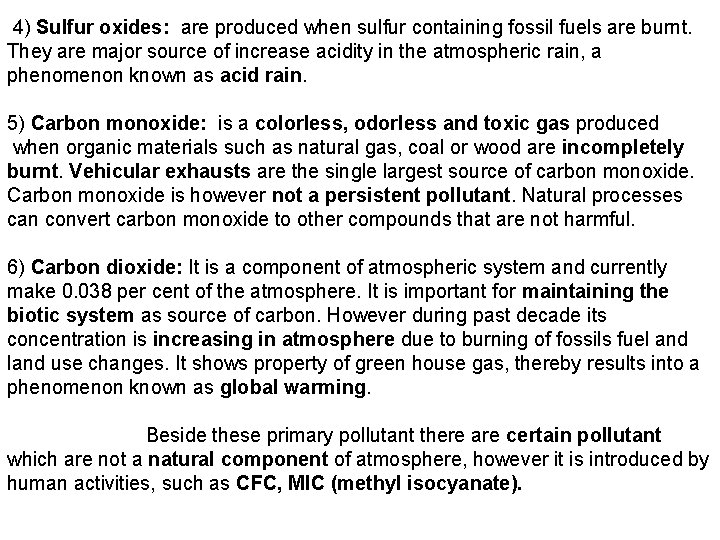 4) Sulfur oxides: are produced when sulfur containing fossil fuels are burnt. They are