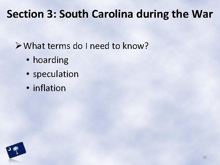 Section 3: South Carolina during the War Ø What terms do I need to