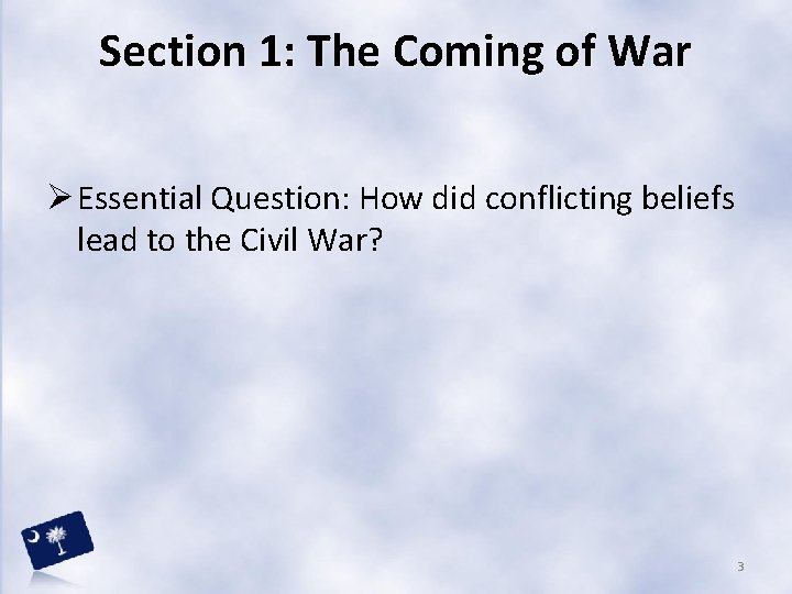 Section 1: The Coming of War Ø Essential Question: How did conflicting beliefs lead