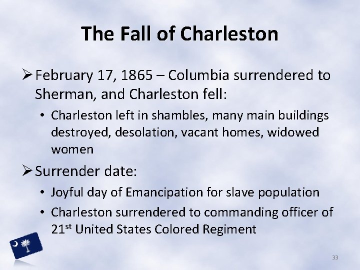 The Fall of Charleston Ø February 17, 1865 – Columbia surrendered to Sherman, and