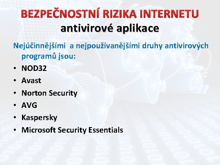BEZPEČNOSTNÍ RIZIKA INTERNETU antivirové aplikace Nejúčinnějšími a nejpoužívanějšími druhy antivirových programů jsou: • NOD